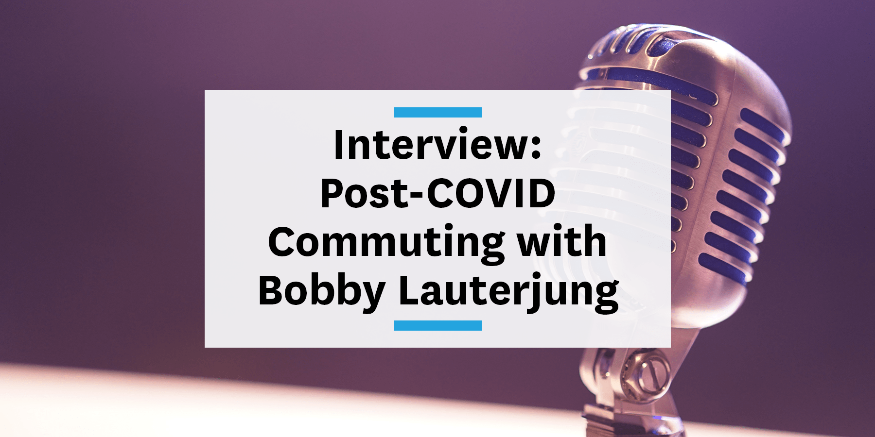 Feature image for interview of post-covid commuting with Bobby Lauterjung